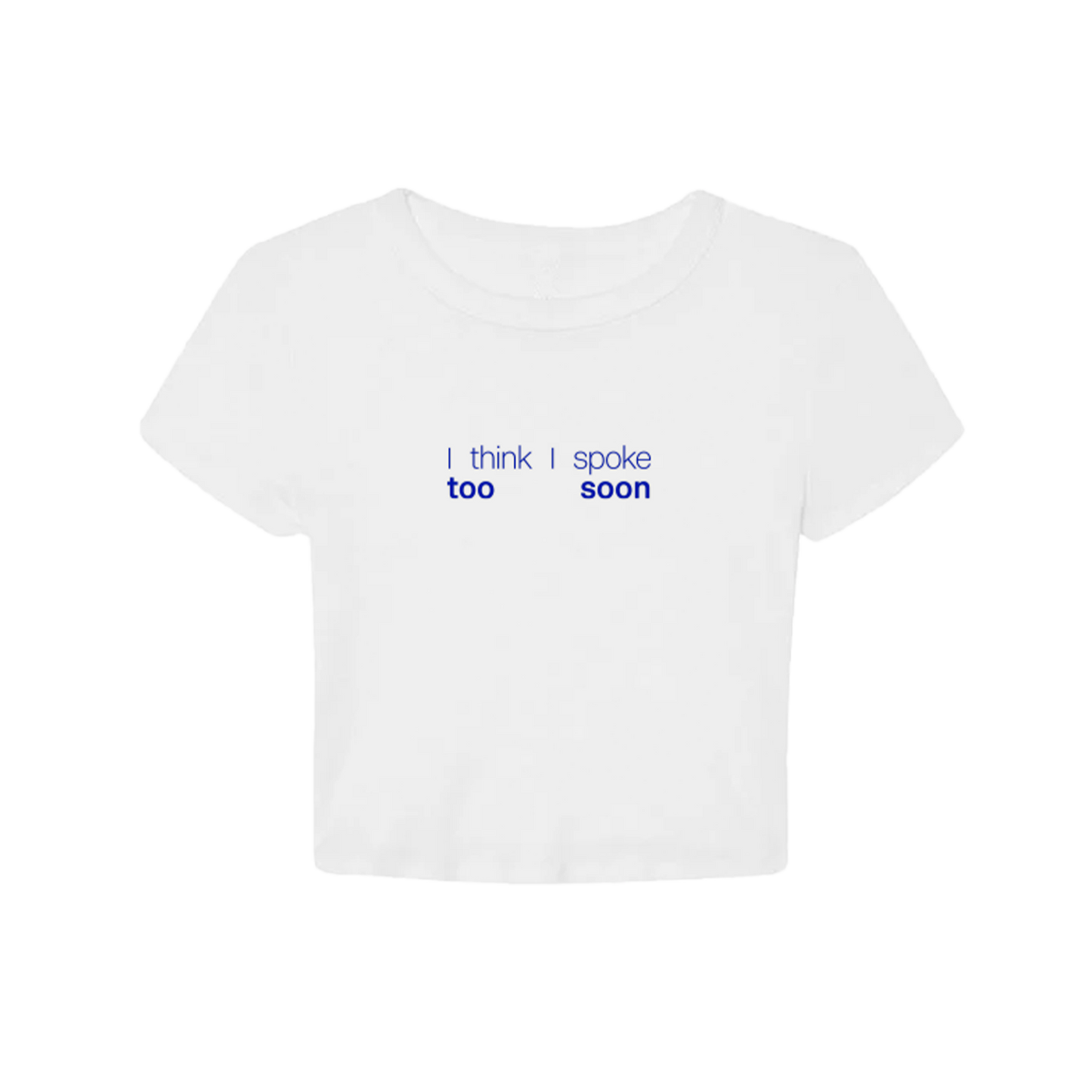 'I think I spoke too soon' Baby Tee